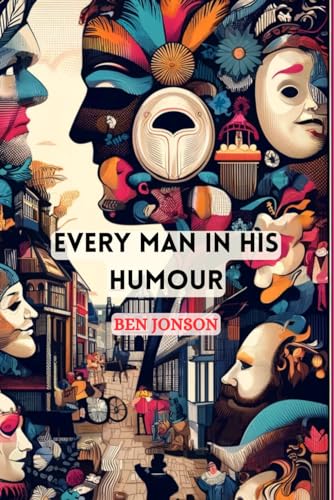 Every Man In His Humour: A Play von Independently published