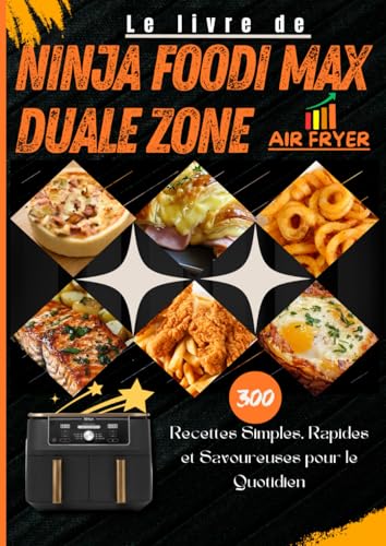 Le Livre de Ninja Foodi MAX Duale Zone Air Fryer: 300 Recettes Simples, Rapides et Savoureuses pour le Quotidien von Independently published