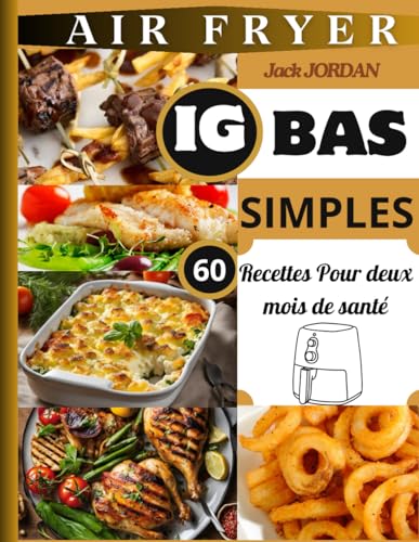AIR FRYER IG BAS SIMPLES: 60 Recettes Pour Deux Mois de Santé von Independently published