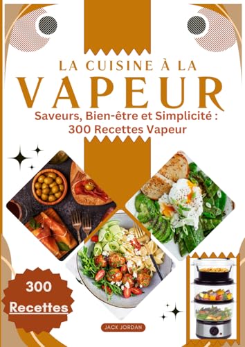 La cuisine à la vapeur: Saveurs, Bien-être et Simplicité : 300 Recettes Vapeur von Independently published