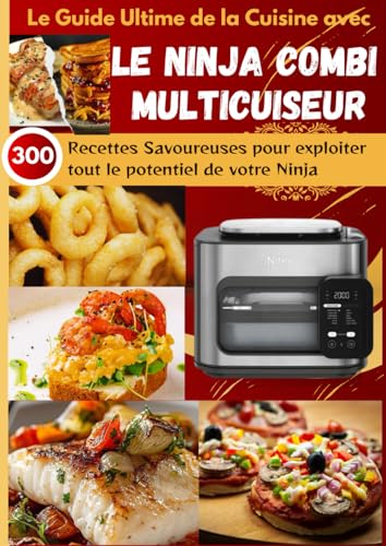 Le Guide Ultime de la Cuisine avec le Ninja Combi Multicuiseur: 300 Recettes Savoureuses pour exploiter tout le potentiel de votre Ninja Combi von Independently published