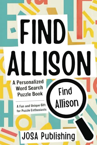 Find Allison: The Personalized Word Search Puzzle Book: The Perfect Gift for a Unique and Memorable Challenge Find Allison: The Personalized Word Search Puzzle Book: The Perfect Gift for a Unique and Memorable Challenge von Independently published