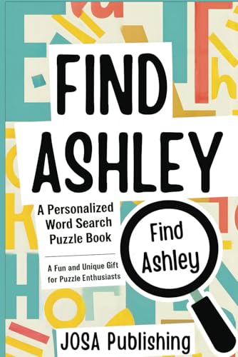 Find Ashley: A Personalized Word Search Puzzle Book: The Perfect Gift for a Unique and Memorable Challenge Find Ashley: A Personalized Word Search Puzzle Book: The Perfect Gift for a Unique and Memorable Challenge von Independently published