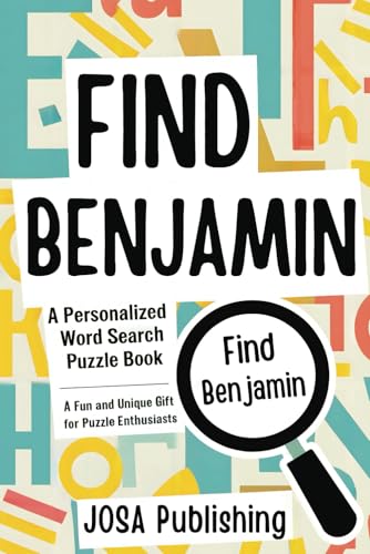 Find Benjamin: A Personalized Word Search Puzzle Book: The Perfect Gift for a Unique and Memorable Challenge Find Benjamin: A Personalized Word Search Puzzle Book: The Perfect Gift for a Unique and Memorable Challenge von Independently published