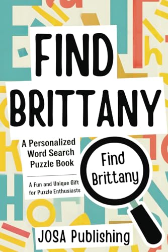 Find Brittany: A Personalized Word Search Puzzle Book: The Perfect Gift for a Unique and Memorable Challenge Find Brittany: A Personalized Word Search Puzzle Book: The Perfect Gift for a Unique and Memorable Challenge von Independently published