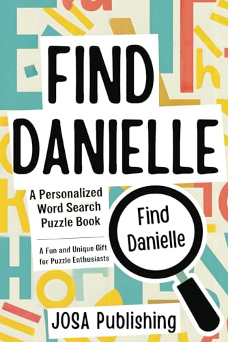 Find Danielle: A Personalized Word Search Puzzle Book: The Perfect Gift for a Unique and Memorable Challenge Find Danielle: A Personalized Word Search Puzzle Book: The Perfect Gift for a Unique and Memorable Challenge von Independently published
