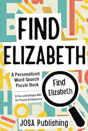 Find Elizabeth: A Personalized Word Search Puzzle Book: The Perfect Gift for a Unique and Memorable Challenge Find Elizabeth: A Personalized Word Search Puzzle Book: The Perfect Gift for a Unique and Memorable Challenge von Independently published