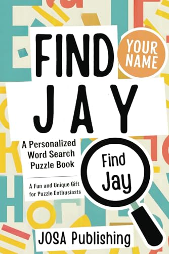 Find Jay: A Personalized Word Search Puzzle Book: The Perfect Gift for a Unique and Memorable Challenge Find Jay: A Personalized Word Search Puzzle Book: The Perfect Gift for a Unique and Memorable Challenge von Independently published