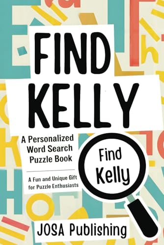 Find Kelly: A Personalized Word Search Puzzle Book: The Perfect Gift for a Unique and Memorable Challenge Find Kelly: A Personalized Word Search Puzzle Book: The Perfect Gift for a Unique and Memorable Challenge von Independently published