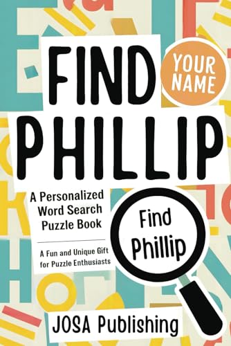 Find Phillip: A Personalized Word Search Puzzle Book: The Perfect Gift for a Unique and Memorable Challenge Find Phillip: A Personalized Word Search Puzzle Book: The Perfect Gift for a Unique and Memorable Challenge von Independently published