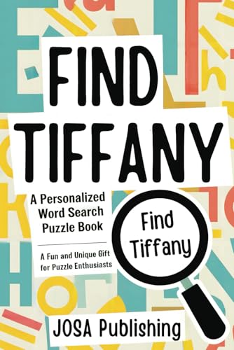 Find Tiffany: A Personalized Word Search Puzzle Book: The Perfect Gift for a Unique and Memorable Challenge Find Tiffany: A Personalized Word Search Puzzle Book: The Perfect Gift for a Unique and Memorable Challenge von Independently published