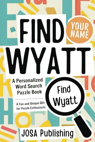 Find Wyatt: A Personalized Word Search Puzzle Book: The Perfect Gift for a Unique and Memorable Challenge Find Wyatt: A Personalized Word Search Puzzle Book: The Perfect Gift for a Unique and Memorable Challenge von Independently published