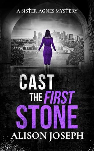 CAST THE FIRST STONE a gripping British crime mystery full of twists (Sister Agnes Mysteries, Band 7)