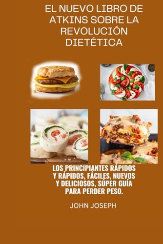 El nuevo libro de Atkins sobre la revolución dietética:: Los principiantes rápidos y rápidos, fáciles, nuevos y deliciosos, súper guía para perder peso. von Independently published