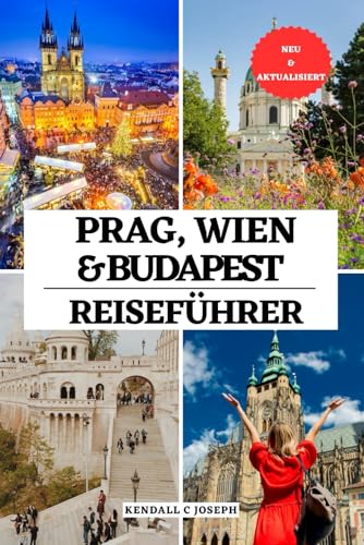 PRAG, WIEN & BUDAPEST REISEFÜHRER: Der ultimative Begleiter für Reisezeiten, sehenswerte Orte, Top-Unterkünfte, aktuelle Reiseinformationen und die ... HUB MULTI-LANGUAGE TRAVEL BOOKS, Band 7) von Independently published