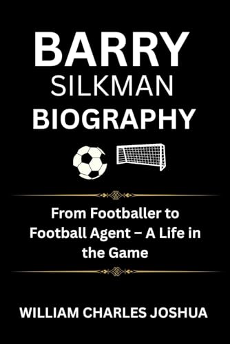 BARRY SILKMAN BIOGRAPHY: From Footballer to Football Agent – A Life in the Game BARRY SILKMAN BIOGRAPHY: From Footballer to Football Agent – A Life in the Game von Independently published
