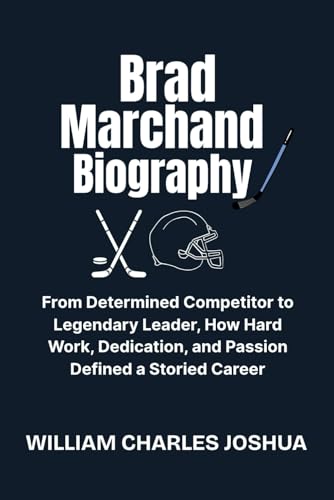 BRAD MARCHAND BIOGRAPHY: From Determined Competitor to Legendary Leader, How Hard Work, Dedication and Passion Defined a Storied Career BRAD MARCHAND BIOGRAPHY: From Determined Competitor to Legendary Leader, How Hard Work, Dedication and Passion Defined a Storied Career von Independently published