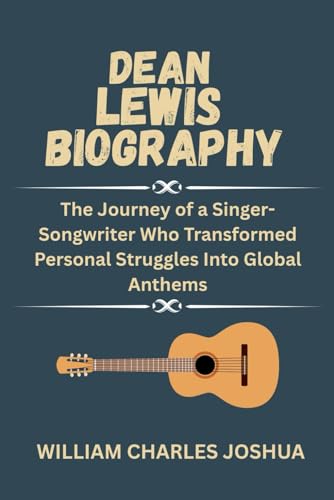 DEAN LEWIS BIOGRAPHY: The Journey of a Singer-Songwriter Who Transformed Personal Struggles Into Global Anthems DEAN LEWIS BIOGRAPHY: The Journey of a Singer-Songwriter Who Transformed Personal Struggles Into Global Anthems von Independently published