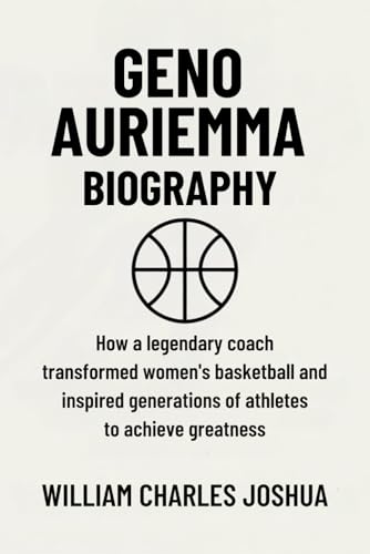 GENO AURIEMMA BIOGRAPHY: How a Legendary Coach Transformed Women’s Basketball and Inspired Generations of Athletes to Achieve Greatness GENO AURIEMMA BIOGRAPHY: How a Legendary Coach Transformed Women’s Basketball and Inspired Generations of Athletes to Achieve Greatness von Independently published