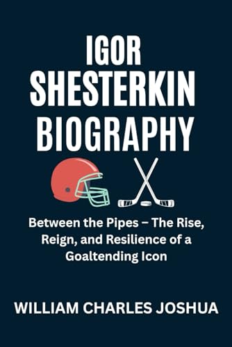 IGOR SHESTERKIN BIOGRAPHY: Between the Pipes – The Rise, Reign, and Resilience of a Goaltending Icon IGOR SHESTERKIN BIOGRAPHY: Between the Pipes – The Rise, Reign, and Resilience of a Goaltending Icon von Independently published