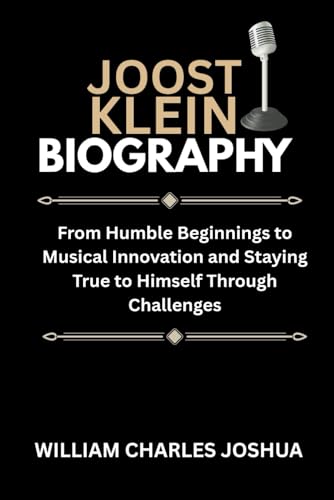 JOOST KLEIN BIOGRAPHY: From Humble Beginnings to Musical Innovation and Staying True to Himself Through Challenges JOOST KLEIN BIOGRAPHY: From Humble Beginnings to Musical Innovation and Staying True to Himself Through Challenges von Independently published