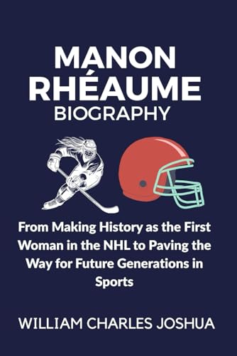 MANON RHÉAUME BIOGRAPHY: From Making History as the First Woman in the NHL to Paving the Way for Future Generations in Sports MANON RHÉAUME BIOGRAPHY: From Making History as the First Woman in the NHL to Paving the Way for Future Generations in Sports von Independently published