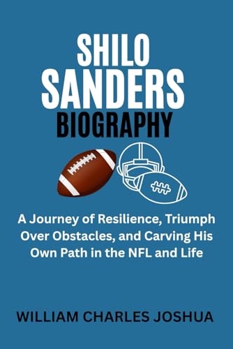 SHILO SANDERS BIOGRAPHY: A Journey of Resilience, Triumph Over Obstacles, and Carving His Own Path in the NFL and Life SHILO SANDERS BIOGRAPHY: A Journey of Resilience, Triumph Over Obstacles, and Carving His Own Path in the NFL and Life von Independently published
