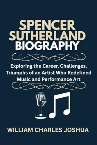 SPENCER SUTHERLAND BIOGRAPHY: Exploring the Career, Challenges, Triumphs of an Artist Who Redefined Music and Performance Art SPENCER SUTHERLAND BIOGRAPHY: Exploring the Career, Challenges, Triumphs of an Artist Who Redefined Music and Performance Art von Independently published