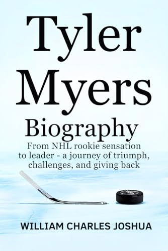 TYLER MYERS BIOGRAPHY: From NHL Rookie Sensation to Leader – A Journey of Triumph, Challenges and Giving back TYLER MYERS BIOGRAPHY: From NHL Rookie Sensation to Leader – A Journey of Triumph, Challenges and Giving back von Independently published