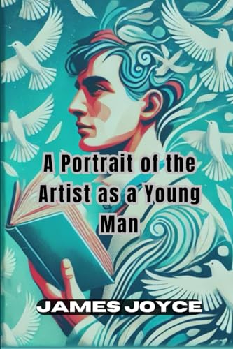 A Portrait of the Artist as a Young Man: The Journey of Self-Discovery and Artistic Awakening A Portrait of the Artist as a Young Man: The Journey of Self-Discovery and Artistic Awakening von Independently published
