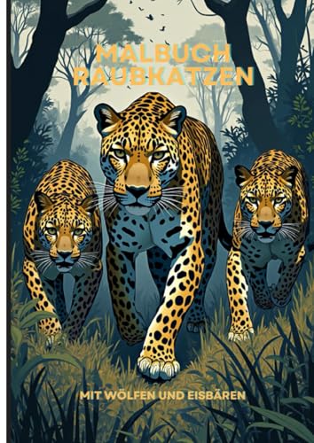 Majestätische Raubkatzen: Ein Malbuch für Erwachsene – Tauchen Sie ein in die Welt von Tigern, Löwen und Leoparden: Mit faszinierenden Wölfen und ... mit über 70 Bildern und einigen ColorIdeen