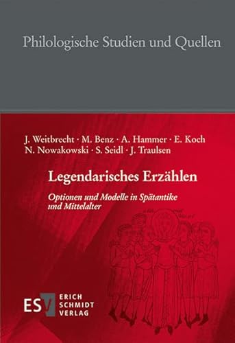 Legendarisches Erzählen: Optionen und Modelle in Spätantike und Mittelalter (Philologische Studien und Quellen (PhSt), Band 273) von Schmidt (Erich), Berlin