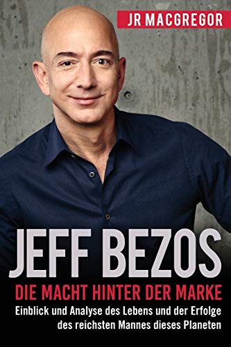 Jeff Bezos: Die Macht hinter der Marke (German Edition) (Deutsche Fassung): Einblick und Analyse des Lebens und der Erfolge des reichsten Mannes ... Planeten (Billionaire Visionaries, Band 1) von Cac Publishing LLC