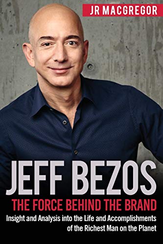 Jeff Bezos: The Force Behind the Brand: Insight and Analysis into the Life and Accomplishments of the Richest Man on the Planet (Billionaire Visionaries) von Cac Publishing LLC