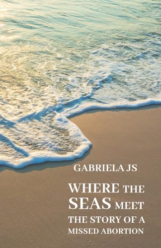 Where the seas meet: The story of a missed abortion von Barker Publishing LLC