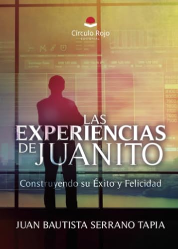 LAS EXPERIENCIAS DE JUANITO. Construyendo su Éxito y Felicidad LAS EXPERIENCIAS DE JUANITO. Construyendo su Éxito y Felicidad von Grupo Editorial Círculo Rojo SL