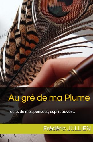 Au gré de ma Plume: récits de mes pensées, esprit ouvert. von Independently published