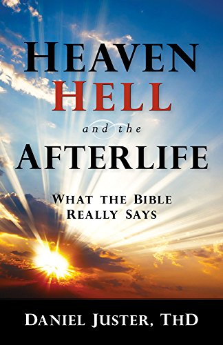 HEAVEN HELL & THE AFTERLIFE: What the Bible Really Says