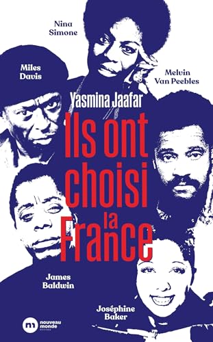 Ils ont choisi la France: James Baldwin, Nina Simone, Miles Davis, Melvin Van Peebles et Joséphine Baker von NOUVEAU MONDE