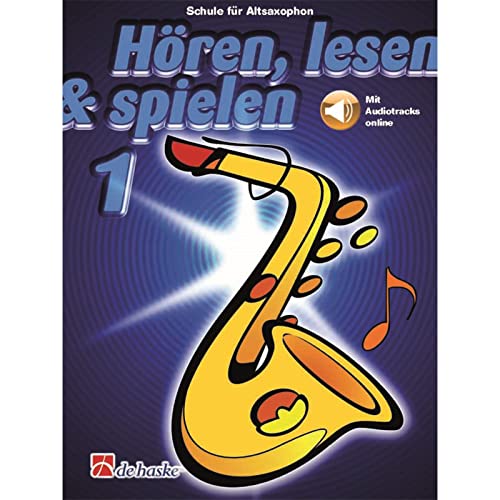 Hören, lesen & spielen 1 Altsaxophon: Mit Online-Audio Hören, lesen & spielen 1 Altsaxophon: Mit Online-Audio