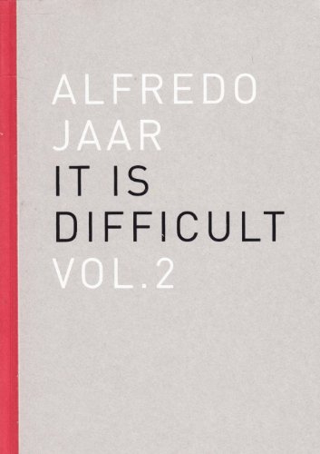 Alfredo Jaar. It is difficult. Ediz. inglese (Vol. 2) (Opera)