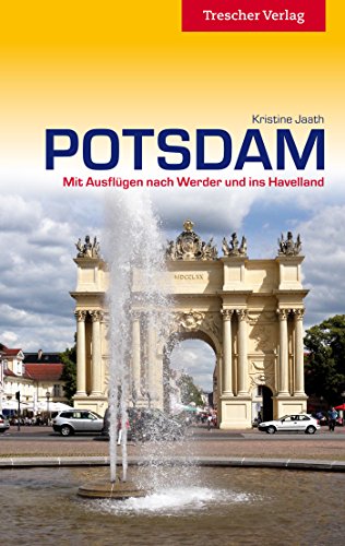 Reiseführer Potsdam: Mit Ausflügen nach Werder und ins Havelland (Trescher-Reiseführer)