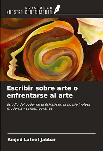 Escribir sobre arte o enfrentarse al arte: Estudio del poder de la écfrasis en la poesía inglesa moderna y contemporánea von Ediciones Nuestro Conocimiento