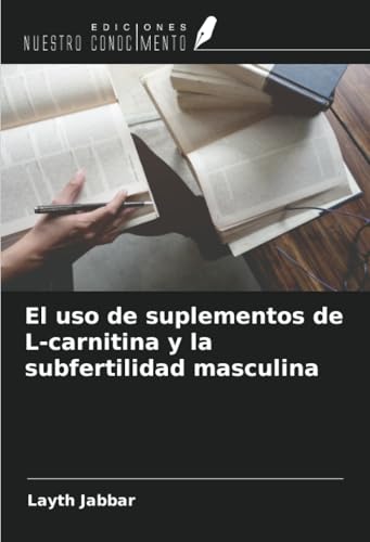 El uso de suplementos de L-carnitina y la subfertilidad masculina von Ediciones Nuestro Conocimiento