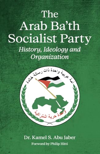 The Arab Ba'th Socialist Party: History, Ideology and Organization The Arab Ba'th Socialist Party: History, Ideology and Organization