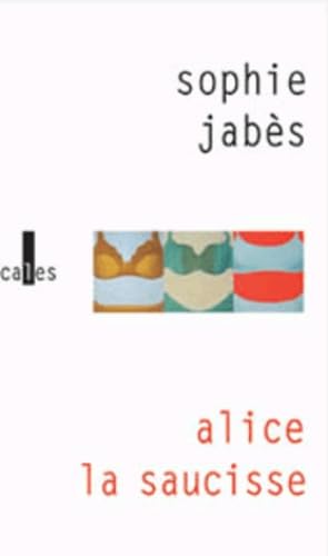 Alice, la saucisse Alice, la saucisse