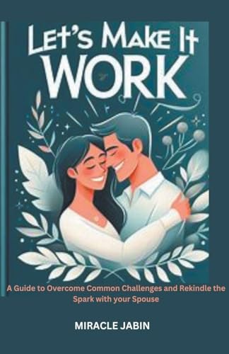 Let's Make it Work: A Guide to Overcome Common Challenges and Rekindle the Spark With Your Spouse von Rose Gordons