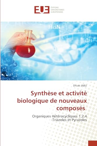 Synthèse et activité biologique de nouveaux composés: Organiques Hétérocycliques 1,2,4-Triazoles et Pyrazoles von Éditions universitaires européennes