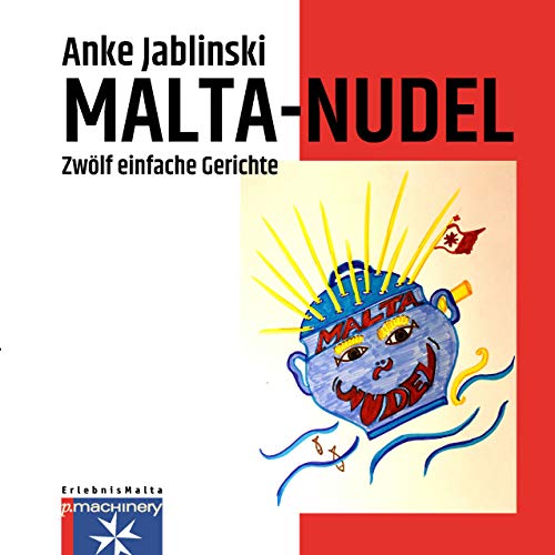 MALTA-NUDEL: Zwölf einfache Gerichte (ErlebnisMalta)