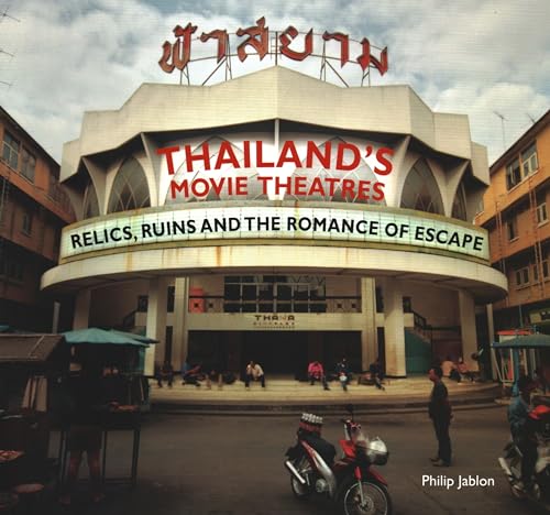 Thailand's Movie Theatres: Relics, Ruins and the Romance of Escape